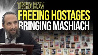 Tisha BAv Freeing Hostages amp Bringing Mashiach [upl. by Gideon]