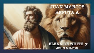 EVANGELISTA JUAN MARCOS REFUTA A ELENA WHITE Y JOHN MILTON Por el pastor Haroldo Camacho PhD [upl. by Sinylg]