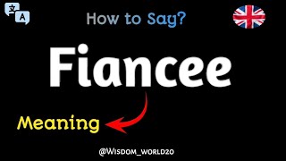 How to Say quotFianceequot Meaning Definition amp dictionaryWhat is Fiancee [upl. by Yekciv]