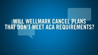 Will Wellmark Cancel Plans That Do Not Meet ACA requirements [upl. by Nyvrem]