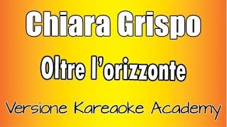 Chiara Grispo  Oltre Lorizzonte OceaniaVersione Karaoke Academy Italia [upl. by Eisele]