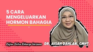 5 CARA MENGELUARKAN HORMON BAHAGIA  Kajian Terbaik dr Aisah Dahlan CMHt [upl. by Arondell]