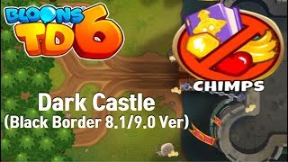 BTD6  Dark Castle CHIMPS Black Border 8190 Ver ㅣBloons TD6 [upl. by Nalyk]