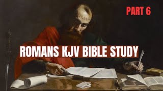 KJV Bible Study Lessons  The Book Romans Part 6 [upl. by Atiekan352]