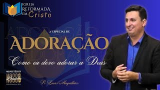 COMO EU DEVO ADORAR A DEUS  Pr Lucas Magalhães  Igreja Reformada em Cristo [upl. by Onaimad]