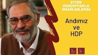 Etyen Mahçupyanla İnsanı Anlamak 8  Andımız ve HDP [upl. by Danita]