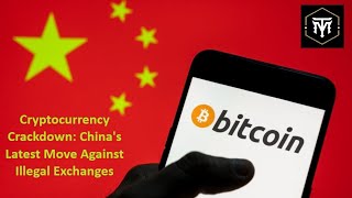 Cryptocurrency Crackdown Chinas Latest Move Against Illegal Ex [upl. by Engel]