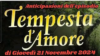 GIOVEDÌ 21 NOVEMBRE 2024  TEMPESTA DAMORE  ANTICIPAZIONI DELLEPISODIO tempestadamore lvs [upl. by Volin]