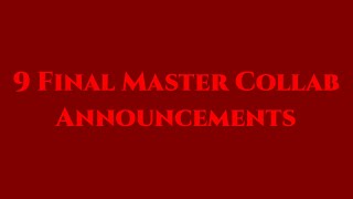 9 Final Master Collab Announcments OPEN [upl. by Adnawed]