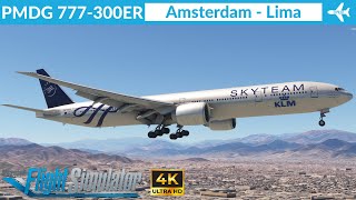 MSFS PMDG 777300ER KLM  Amsterdam to Lima  Full flight  4K Ultra HD [upl. by Fee644]