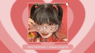 𝐩𝐥𝐚𝐲𝐥𝐢𝐬𝐭🌹 kpop bathroom  shower playlist ✨ [upl. by Hueston]