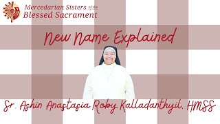 New Name Explained Sr Ashin Anastasia Roby Kalladanthyil HMSS [upl. by Einnor]