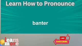 How to Pronounce banter [upl. by Auqeenwahs]