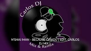 NSHAI IMAN  BECAUSE OF YOU  EDIT CARLOS DJ MX [upl. by Ramgad]