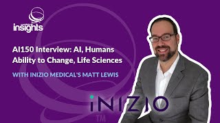 AI150 Interview Inizio Medicals Matt Lewis on AI humans ability to change life sciences [upl. by Danette]