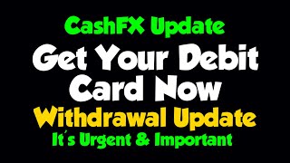 CashFX WITHDRAWAL Update  Get Your DEBIT CARD Now  Urgent amp Important [upl. by Ttreve]