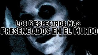 Los 6 espectros más presenciados por el mundo quizás tú hayas visto alguno [upl. by Rdnaskela]