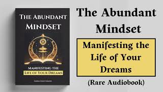 The Abundant Mindset  Manifesting the Life of Your Dreams Audiobook [upl. by Analram]