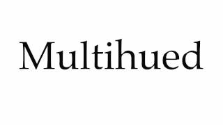 How to Pronounce Multihued [upl. by Amliw187]