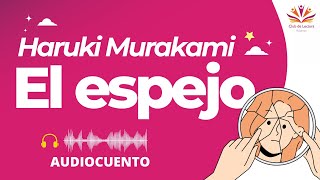 HARUKI MURAKAMI El espejo Audiocuento completo 🔮🤯 [upl. by Idhem]