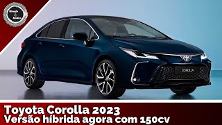 Novo Toyota Corolla 2023  O MAIS VENDIDO AGORA TÁ MELHOR E MAIS POTENTE 150CV NA VERSÃO HÍBRIDA [upl. by Enomys834]