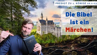 Die BIBEL ist ein MÄRCHENBUCH Predigt zu 1 Könige 10113  Die Königin von Saba [upl. by Mair798]