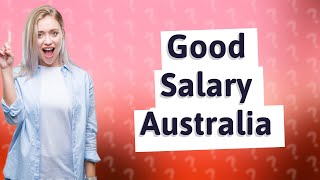 What is a good salary in Australia 2023 [upl. by Nauwaj]