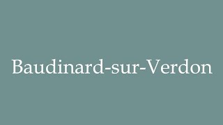 How to Pronounce BaudinardsurVerdon Correctly in French [upl. by Nomannic]