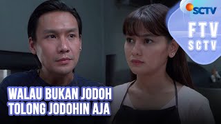 FTV SCTV Indah Nicole amp Fendy Chow  Walau Bukan Jodoh Tolong Jodohin Aja [upl. by Nuahsyt53]