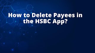 How to Delete Payees in the HSBC App [upl. by Llertnek982]