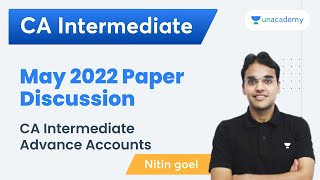 May 2022 Paper Discussion  CA Intermediate Advance Accounts  Nitin Goel [upl. by Delamare324]