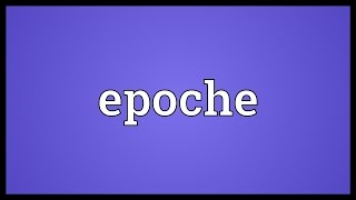 Epoche Meaning [upl. by Neerehs]