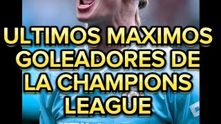 ULTIMOS GOLEADORES DE LA CHAMPIONS LEAGUE [upl. by Nnylaehs]