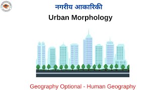 Urban Morphology  Settlement Geography  Human Geography  Geography Optional [upl. by Ahsinaj]