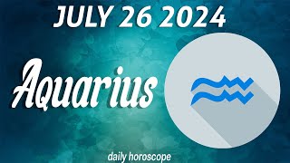 AQUARIUS 🔮 ❤️ DAILY HOROSCOPE TODAY July 26 2024 ♒️ 🌞 AQUARIUS LOVE HOROSCOPE ✅ 💫 ⭐️ [upl. by Irby473]