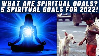 What are Spiritual Goals 5 Spiritual Goals for 2022 [upl. by Iorgos]