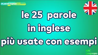 LE 25 PAROLE IN INGLESE PIU USATE CON ESEMPI PER PRINCIPIANTI [upl. by Wendeline871]