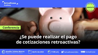 ¿Se puede realizar el pago de cotizaciones retroactivas [upl. by Assira]