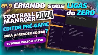 Ep 9  CRIANDO suas LIGAS PERSONALIZADAS  FM24 Editor PréGame Tutorial Passo a Passo fm24 [upl. by Acinomal]