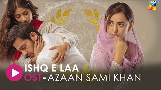 Ishq E Laa Lyrical OST Azaan Sami Khan Sajal Aly amp Yumna Zaidi  HUM Music [upl. by Elocen64]