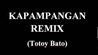 KAPAMPANGAN REMIX VERSION  TOTOY BATO [upl. by Eenad]