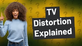 What is distortion in TV [upl. by Whyte720]