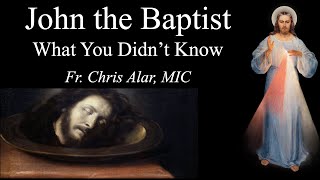 John the Baptist His Real Role  Explaining the Faith wFr Chris Alar [upl. by Winthorpe]