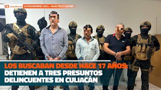 Los buscaban hace 17 años detienen a tres presuntos delincuentes en Culiacán [upl. by Neeliak]