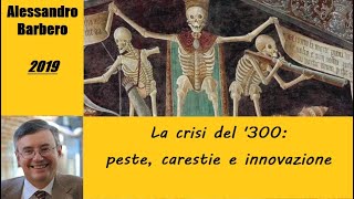 La crisi del 300 peste carestie e innovazione  di Alessandro Barbero 2019 [upl. by Noma465]