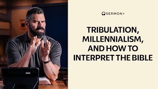 Tribulation Millennialism And How To Interpret The Bible  SERMON [upl. by Irami]