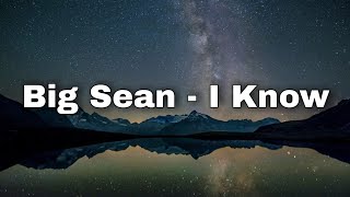 Big Sean  I Know Ft Jhené Aiko Lyrics [upl. by Kemp]