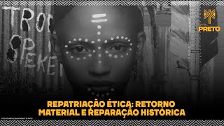 REPATRIAÇÃO ÉTICA RETORNO MATERIAL E REPARAÇÃO HISTÓRICA [upl. by Andreana106]