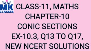 EX103Q13 TO Q17CLASS11CHAPTER10CONIC SECTIONS NEW NCERT SOLUTIONS [upl. by Millicent80]