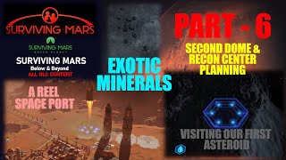 SURVIVING MARS  Part 6  ASTEROID VISIT No 1  Exotic Minerals  2nd DOME ans RECON CENTER START [upl. by Otrevire]